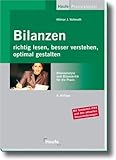 Bilanzen richtig lesen, besser verstehen, optimal gestalten: Bilanzanalyse und Bilanzkritik für die Praxis