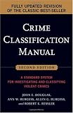 Crime Classification Manual: A Standard System for Investigating and Classifying Violent Crimes