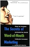 The Secrets of Word-of-Mouth Marketing: How to Trigger Exponential Sales Through Runaway Word of Mouth