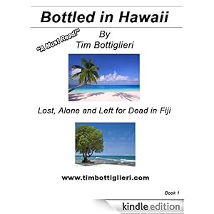 Bottled In Hawaii; Lost and Alone, and Left for Dead In Fiji