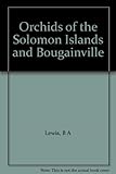 Orchids of the Solomon Islands and Bougainville