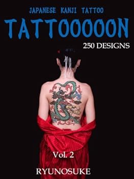 tattooooon : japanese kanji tattoo 250 designs vol.2 - ryunosuke and tattooooon