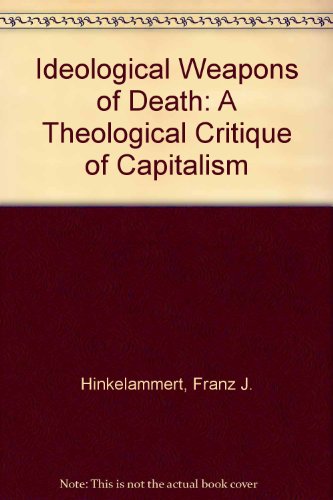The Ideological Weapons of Death: A Theological Critique of Capitalism