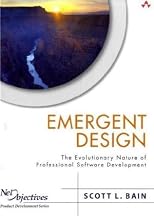 Emergent Design: The Evolutionary Nature of Professional Software Development (Net Objectives Product Development Series)