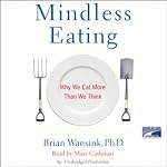 Mindless Eating: Why We Eat More Than We Think | Brian Wansink