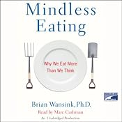Mindless Eating: Why We Eat More Than We Think | [Brian Wansink]