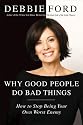 Why Good People Do Bad Things: How to Stop Being Your Own Worst Enemy