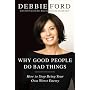 Why Good People Do Bad Things: How to Stop Being Your Own Worst Enemy