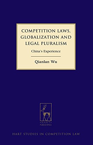 Competition Laws, Globalization and Legal Pluralism: China's Experience (Hart Studies in Competition Law)