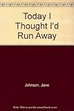 Today I thought I'd run away