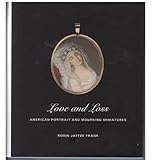 Love and loss : American portrait and mourning miniatures
