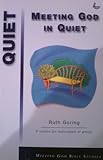 Meeting God in quiet : 6 studies for individuals or groups