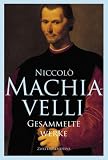 Produkt-Bild: Gesammelte Werke: Vom Staate, Vom F&uuml;rsten, Geschichte von Florenz, Die Kunst des Krieges, Kleine Schriften, Kom&ouml;dien, Dialog &uuml;ber die Sprache, Die Belfagor-Novelle