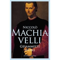 Gesammelte Werke: Vom Staate, Vom F�rsten, Geschichte von Florenz, Die Kunst des Krieges, Kleine Schriften, Kom�dien, Dialog �ber die Sprache, Die Belfagor-Novelle