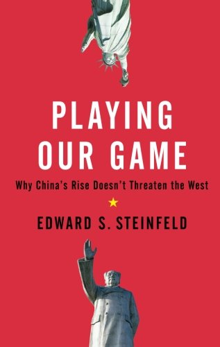 Playing Our Game: Why China's Rise Doesn't Threaten the West
