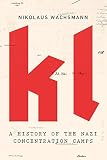 KL : a history of the Nazi concentration camps