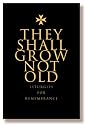 They Shall Grow Not Old: Resources for Remembrance, Memorial and Commemorative Services