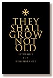 They Shall Grow Not Old: Resources for Remembrance, Memorial and Commemorative Services