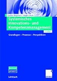 Systemisches Innovations- und Kompetenzmanagement: Grundlagen - Prozesse - Perspektiven - Gustav Bergmann, J&uuml;rgen Daub