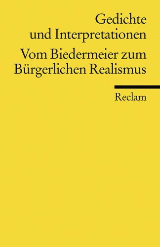 Gedichte und Interpretationen 4. Vom Biedermeier zum B�rgerlichen Realismus