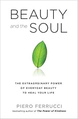 The Soul of Beauty: The Extraordinary Power of Everyday Beauty to Heal Our Lives