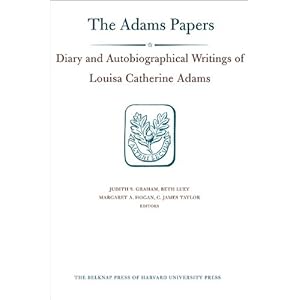 【クリックで詳細表示】Diary and Autobiographical Writings of Louisa Catherine Adams， Volumes 1 and 2： 1778？1849 (Adams Papers)