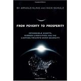 From Poverty to Prosperity: Intangible Assets, Hidden Liabilities and The Lasting Triumph over Scarcity