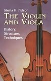 The Violin and Viola: History, Structure, Techniques (Dover Books on Music) by Sheila M. Nelson