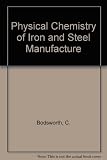 Physical chemistry of iron and steel manufacture