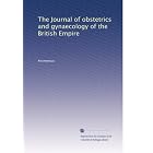 The Journal of obstetrics and gynaecology of the British Empire by Anonymous