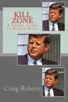 Kill Zone: A Sniper Looks at Dealey Plaza Kill Zone: A Sniper Looks at Dealey Plaza
