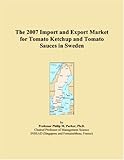 The 2007 Import and Export Market for Tomato Ketchup and Tomato Sauces in Sweden