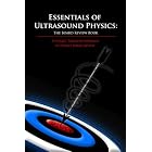 Essentials of Ultrasound Physics: The Board Review Book by Frank R. Miele, MSEE, Pegasus Lectures, and Inc.