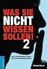 Was Sie nicht wissen sollen! Band 2: Terror, Revolutionen, Kriege - wer und was wirklich dahintersteckt!