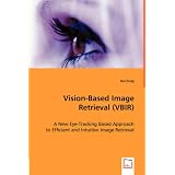 Vision-Based Image Retrieval (VBIR): A New Eye-Tracking Based Approach to Efficient and Intuitive Image Retrievalvon "Kai Essig"