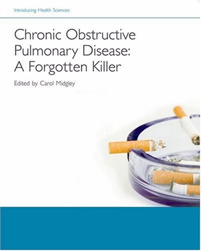 Chronic Obstructive Pulmonary Disease - A Forgotten Killer (Introducing Health Sciences : a Case Study Approach)