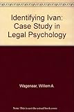 Identifying Ivan : a case study in legal psychology