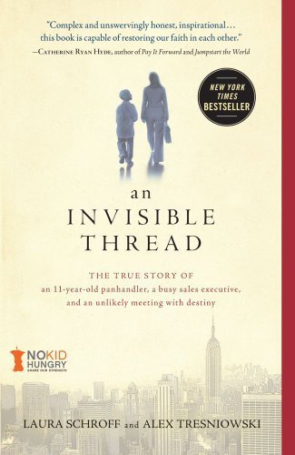 An Invisible Thread: The True Story of an 11-Year-Old Panhandler. a Busy Sales Executive. and an Unlikely Meeting with Destiny by Schroff. Laura ( 2012 ) Paperback