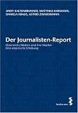 Der Journalisten-Report: &Ouml;sterreichs Medien und ihre Macher - Eine empirische Erhebung - Andy Kaltenbrunner, Matthias Karmasin, Daniela Kraus, Astrid Zimmermann