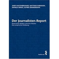 Der Journalisten-Report: �sterreichs Medien und ihre Macher. Eine empirische Erhebung
