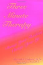 Three Minute Therapy: Change Your Thinking, Change Your Life