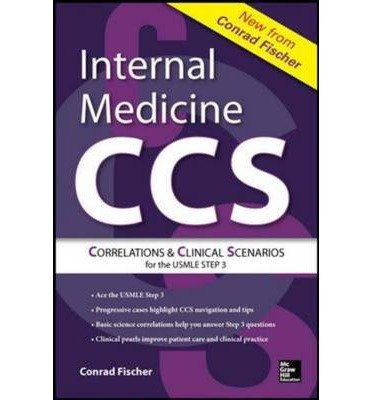 [(Internal Medicine Correlations and Clinical Scenarios (CCS) USMLE Step 3)] [Author: Conrad Fischer] published on (June, 2014)