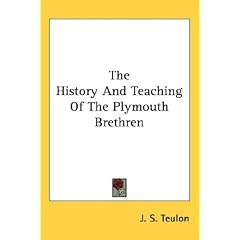 The History And Teaching Of The Plymouth Brethren