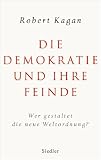 Die Demokratie und ihre Feinde: Wer gestaltet die neue Weltordnung? - Robert Kagan