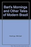 Bart's mornings, and other tales of modern Brazil