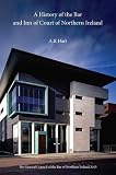 A history of the Bar and Inn of Court of Northern Ireland
