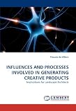 INFLUENCES AND PROCESSES INVOLVED IN GENERATING CREATIVE PRODUCTS: Implications for Landscape Architects