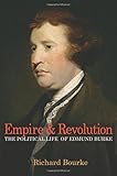 Empire and Revolution: The Political Life of Edmund Burke