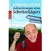 Aufzeichnungen eines Schnitzelj�gers: Mit G�ocaching zur�ck zur Natur: Mit Geocaching zur�ck zur Natur