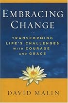 Embracing Change: Transforming Life's Challenges with Courage and Grace Embracing Change: Transforming Life's Challenges with Courage and Grace